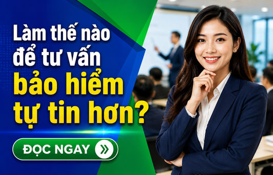 Làm thế nào để tư vấn bảo hiểm hiệu quả?